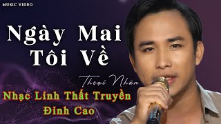 Bài Hát Đang Hot🔥🔥🔥|NGÀY MAI TÔI VỀ |- THOẠI NHÂN |Nhạc lính hải ngoại mới hay nhất 2024