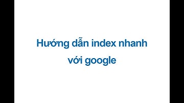 Hướng dẫn index nhanh với google