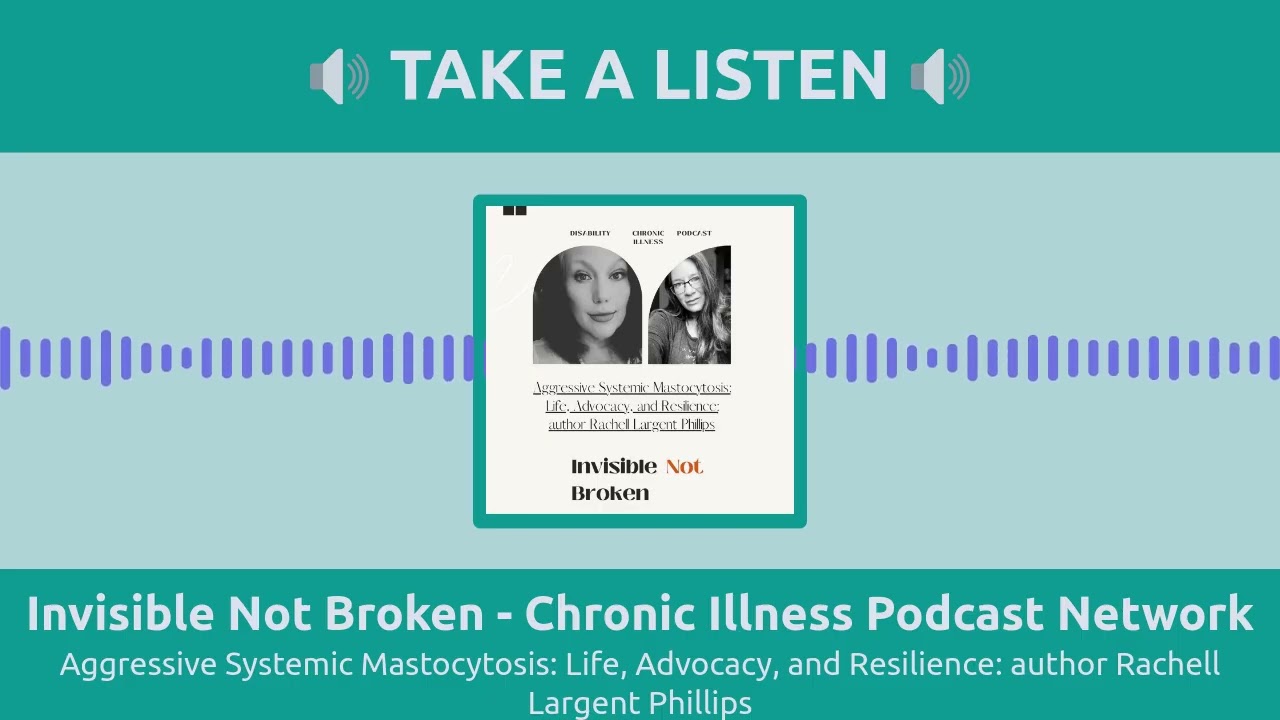 Invisible Not Broken - Chronic Illness Podcast Network - Aggressive Systemic Mastocytosis: Life,...