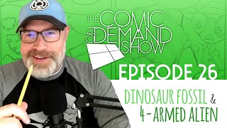 Comic On Demand: Episode 26 - Dinosaur Fossil and 4 Armed Alien