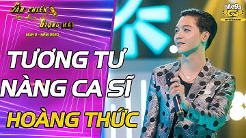 TƯƠNG TƯ NÀNG CA SĨ - Hoàng Thức | Sàn Chiến Giọng Hát - Tập 7