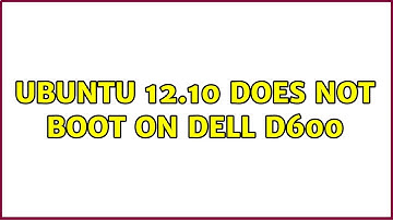 Ubuntu 12.10 does not boot on Dell D600