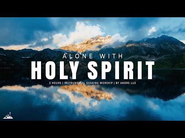 ALONE WITH HOLY SPIRIT // INSTRUMENTAL SOAKING WORSHIP // SOAKING WORSHIP MUSIC class=