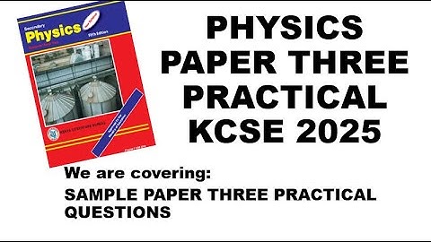 PHYSICS PAPER 3 PRACTICAL KCSE 2025