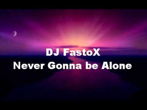 DJ FastoX-Never Gonna be Alone(remix)
