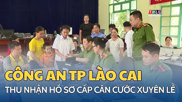 Công an thành phố Lào Cai nỗ lực thu nhận hồ sơ cấp căn cước cho công dân | THLC