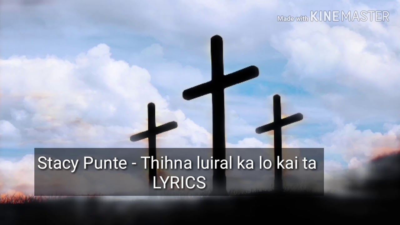 Stacy Punte - Thihna luiral ka lo kai ta. (LYRICS)