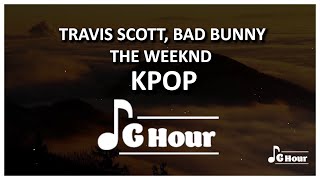 Travis Scott, Bad Bunny & The Weeknd kpop lyrics