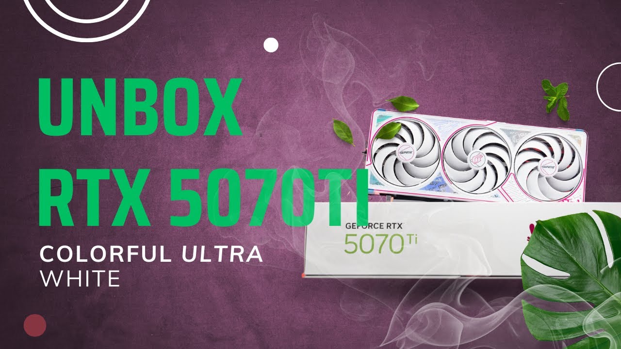 UNBOX VGA Colorful iGame GeForce RTX 5070 Ti Ultra W OC 16GB nhìn là mê....