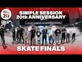 MEN'S SKATE FINALS | SIMPLE SESSION 20th ANNIVERSARY | FULL LIVE REPLAY