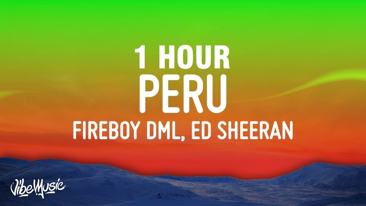 Download [1 HOUR] Fireboy DML & Ed Sheeran – Peru (Lyrics)
