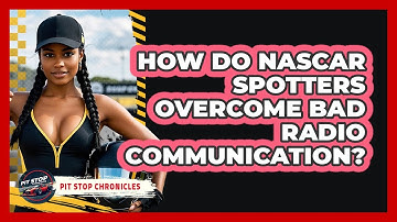 How Do NASCAR Spotters Overcome Bad Radio Communication? - Pit Stop Chronicles