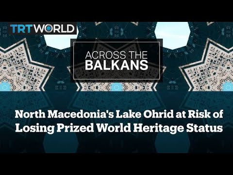 North Macedonia's Lake Ohrid at Risk of Losing World Heritage Status
