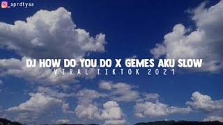 DJ HOW DO YOU DO X GEMES AKU SLOW VIRAL TIKTOK 2021.!!