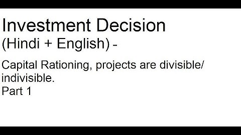 Capital Rationing, projects are divisible/ indivisible. Part 1