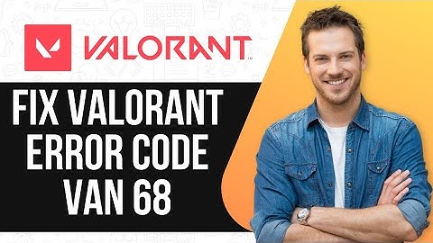 How To Fix Valorant Error Code VAN 68 |