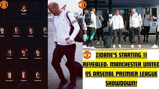 EPIC SHOWDOWN: ZIDANE'S STARTING XI REVEALED FOR MANCHESTER UNITED VS ARSENAL PREMIER LEAGUE CLASH!