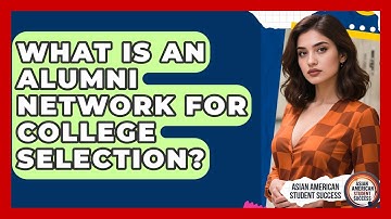 What Is An Alumni Network For College Selection? - Asian American Student Success