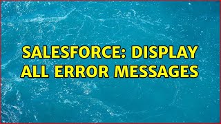 Salesforce: Display all error messages (2 Solutions!!)