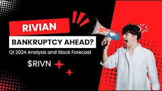 Rivian Stock Analysis: Q1 2024 And Bankruptcy Risk | $RIVN