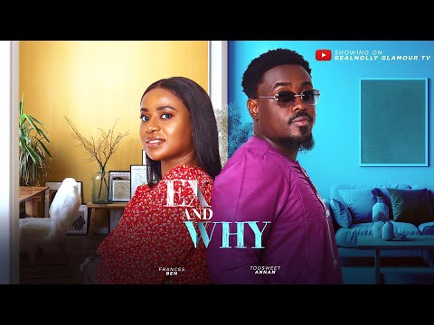 EX AND WHY (THE MOVIE) {ANNAN TOOSWEET FRANCES BEN} -2024 LATEST NIGERIA NOLLYWOOD MOVIE