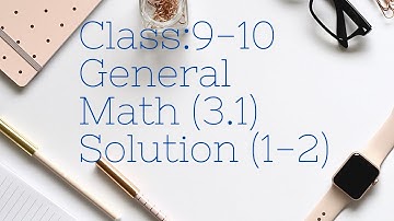 Class:9-10 General Math (3.1) Solution (1-2)