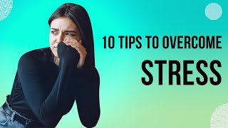10 Expert Tips to Manage and Overcome Stress