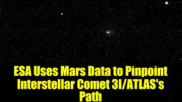 ESA Uses Mars Data to Pinpoint Interstellar Comet 3I/ATLAS