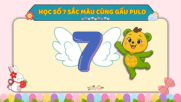Gấu Pulo – Học Đếm Số 7 Sắc Màu | Dạy Bé Nhận Biết Số 7 | Learn Number 7 with Pulo Bear