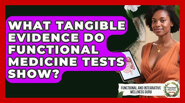 What Tangible Evidence Do Functional Medicine Tests Show? - Functional and Integrative Wellness Guru