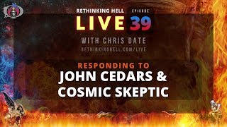 Rethinking Hell Live 039: Responding to John Cedars and Cosmic Skeptic