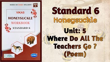Std-6 Honeysuckle | Unit: 5 Where Do All The Teachers Go ? | Vikas Workbook Solution | ncert