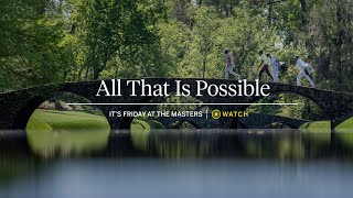 All That Is Possible | It's Friday at the Masters