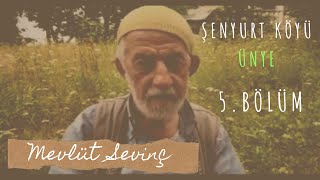 Şenyurt Köyü. Ünye 5.Bölüm - Mevlüt Sevinç