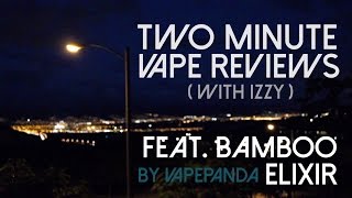 BAMBOO ELIXIR BY VAPEPANDA - TWO MINUTE VAPE REVIEW