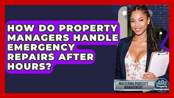 How Do Property Managers Handle Emergency Repairs After Hours? - Mastering Property Management