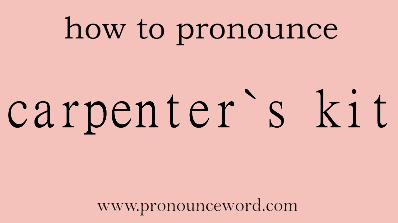 carpenter`s kit. How to pronounce the english word carpenter`s kit carpenter`s kit. How to pronounce the english word carpenter`s kit