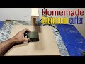 Homemade Thermocol cutter