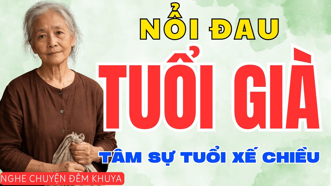 TÔI GIÀ RỒI NÊN NÓI GÌ CŨNG THÀNH LỖI | Truyện Gia Đình Cảm Động Nghe Mà Rơi Nước Mắt