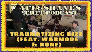 Traumatizing Rizz (feat. WARMODE & RONE) Paytch | Matt and Shane's Secret Podcast