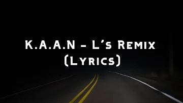 K.A.A.N - L's Remix (Lyrics)