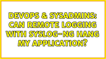 DevOps & SysAdmins: Can remote logging with syslog-ng hang my application? (4 Solutions!!)