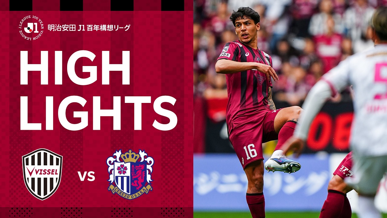DAZN Highlights] Vissel Kobe vs Cerezo Osaka | Meiji Yasuda J1 100
