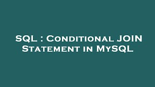 SQL : Conditional JOIN Statement in MySQL