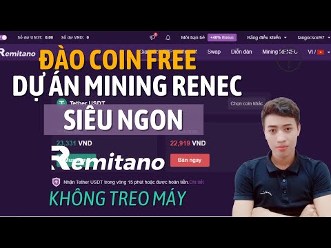 💲Hướng Dẫn Đào Coin Miễn Phí Bằng Điện Thoại, Cách Kiếm Tiền Từ Remitano, Mining RENEC