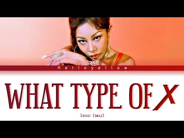 Jessi - What Type Of X Lyrics (제시 - 어떤X  가사) [Color Coded Han/Rom/Eng] class=