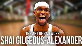 The Art of Bag Work: Shai Gilgeous-Alexander 