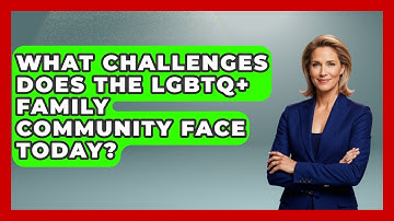 What Challenges Does the LGBTQ+ Family Community Face Today? - Queer Family Life