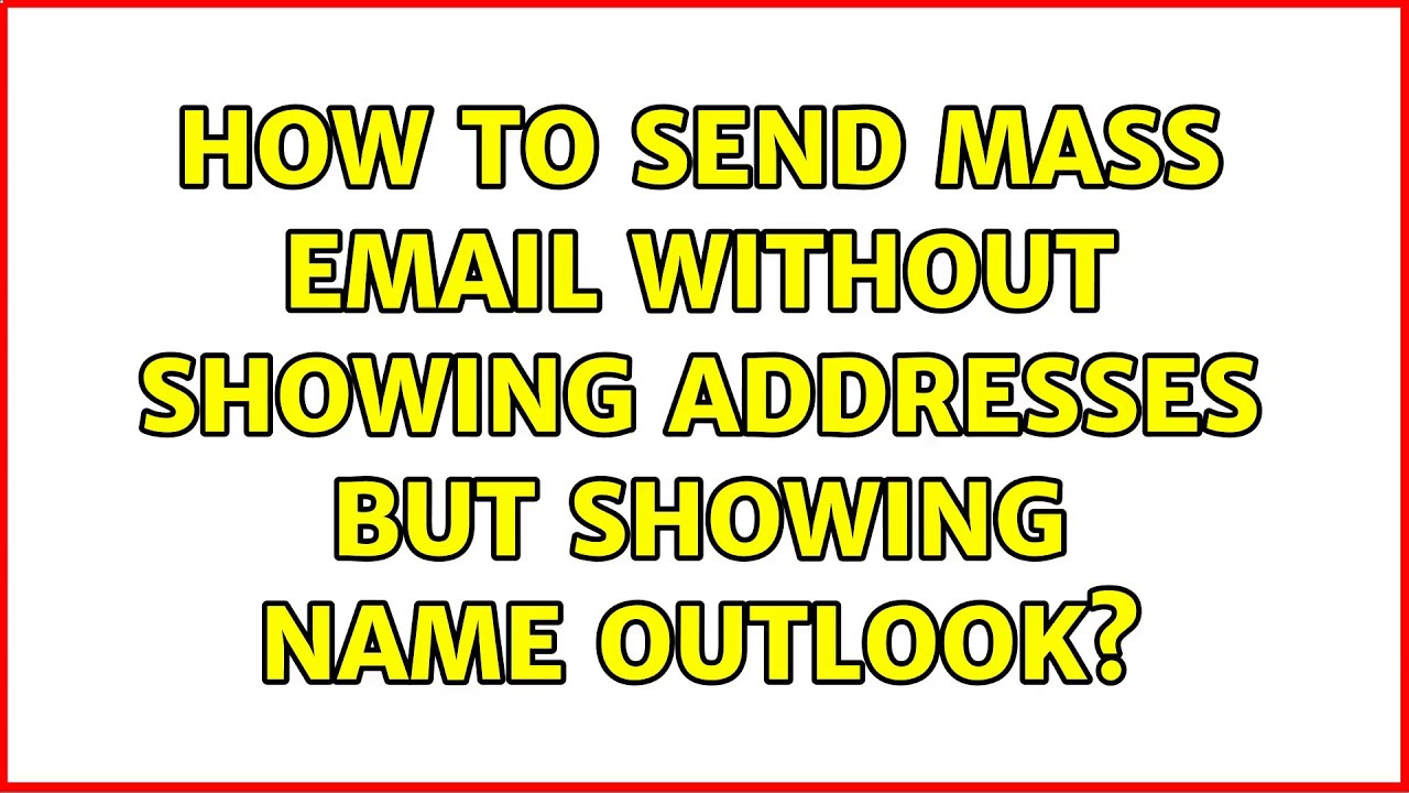 How To Send Mass Email Without Showing Addresses But Showing Name