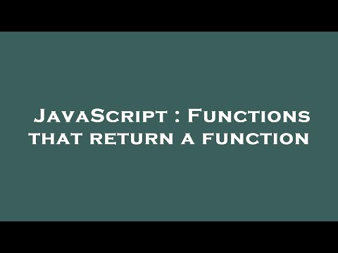 JavaScript : Functions that return a function